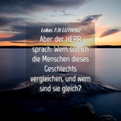 Picture 04 - Lukas 7:31 LUTH1912 - Aber der HERR sprach: Wem soll ich die Menschen - Bible Verse Picture