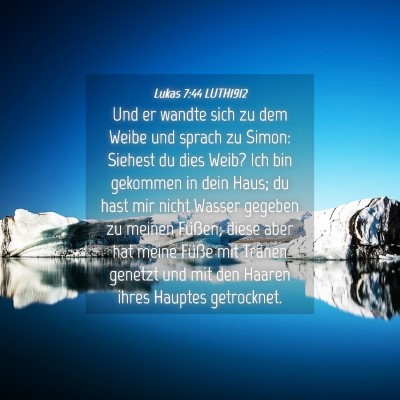 Picture 04 - Lukas 7:44 LUTH1912 - Und er wandte sich zu dem Weibe und sprach zu - Bible Verse Picture