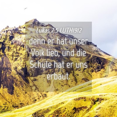 Picture 04 - Lukas 7:5 LUTH1912 - denn er hat unser Volk lieb, und die Schule hat - Bible Verse Picture