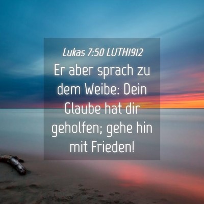 Picture 04 - Lukas 7:50 LUTH1912 - Er aber sprach zu dem Weibe: Dein Glaube hat dir - Bible Verse Picture