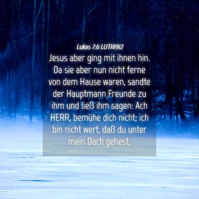 Picture 04 - Lukas 7:6 LUTH1912 - Jesus aber ging mit ihnen hin. Da sie aber nun - Bible Verse Picture