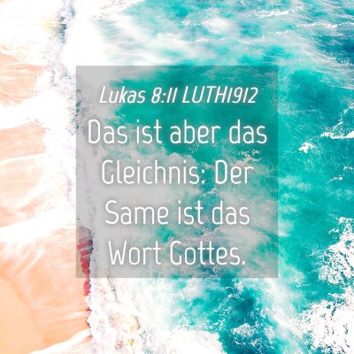 Picture 04 - Lukas 8:11 LUTH1912 - Das ist aber das Gleichnis: Der Same ist das Wort - Bible Verse Picture