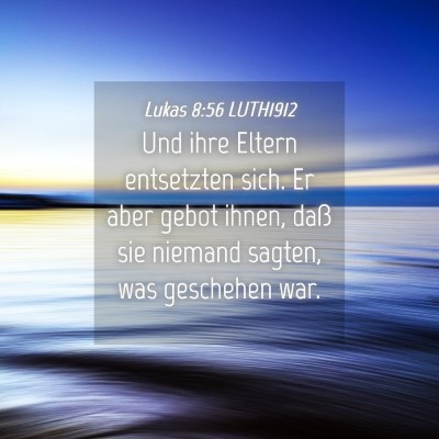 Picture 04 - Lukas 8:56 LUTH1912 - Und ihre Eltern entsetzten sich. Er aber gebot - Bible Verse Picture