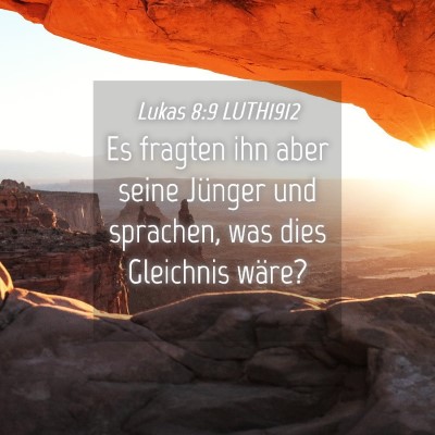 Picture 04 - Lukas 8:9 LUTH1912 - Es fragten ihn aber seine Jünger und sprachen, - Bible Verse Picture