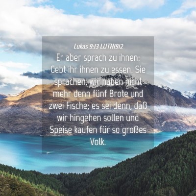 Picture 04 - Lukas 9:13 LUTH1912 - Er aber sprach zu ihnen: Gebt ihr ihnen zu essen. - Bible Verse Picture