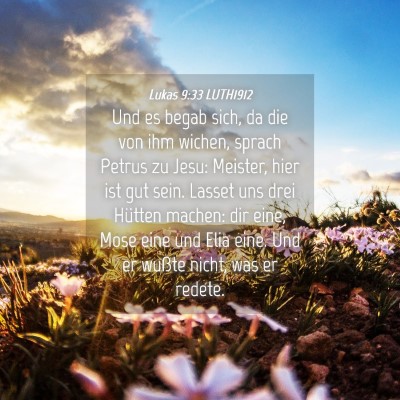 Picture 04 - Lukas 9:33 LUTH1912 - Und es begab sich, da die von ihm wichen, sprach - Bible Verse Picture