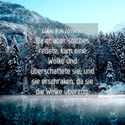 Picture 04 - Lukas 9:34 LUTH1912 - Da er aber solches redete, kam eine Wolke und - Bible Verse Picture