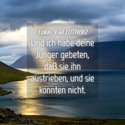 Picture 04 - Lukas 9:40 LUTH1912 - Und ich habe deine Jünger gebeten, daß sie ihn - Bible Verse Picture