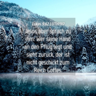 Picture 04 - Lukas 9:62 LUTH1912 - Jesus aber sprach zu ihm: Wer seine Hand an den - Bible Verse Picture