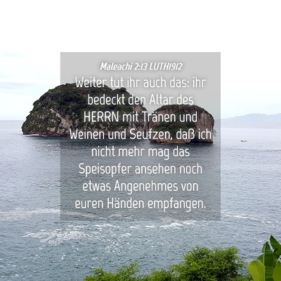 Picture 04 - Maleachi 2:13 LUTH1912 - Weiter tut ihr auch das: ihr bedeckt den Altar - Bible Verse Picture