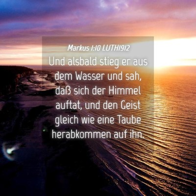 Picture 04 - Markus 1:10 LUTH1912 - Und alsbald stieg er aus dem Wasser und sah, daß - Bible Verse Picture