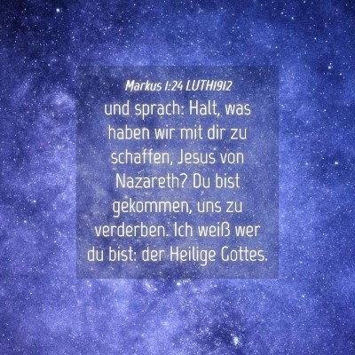Picture 04 - Markus 1:24 LUTH1912 - und sprach: Halt, was haben wir mit dir zu - Bible Verse Picture