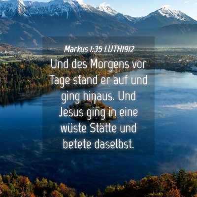 Picture 04 - Markus 1:35 LUTH1912 - Und des Morgens vor Tage stand er auf und ging - Bible Verse Picture