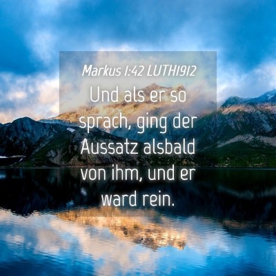 Picture 04 - Markus 1:42 LUTH1912 - Und als er so sprach, ging der Aussatz alsbald - Bible Verse Picture