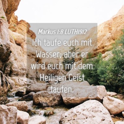Picture 04 - Markus 1:8 LUTH1912 - Ich taufe euch mit Wasser; aber er wird euch mit - Bible Verse Picture