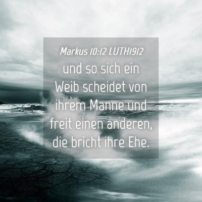 Picture 04 - Markus 10:12 LUTH1912 - und so sich ein Weib scheidet von ihrem Manne und - Bible Verse Picture
