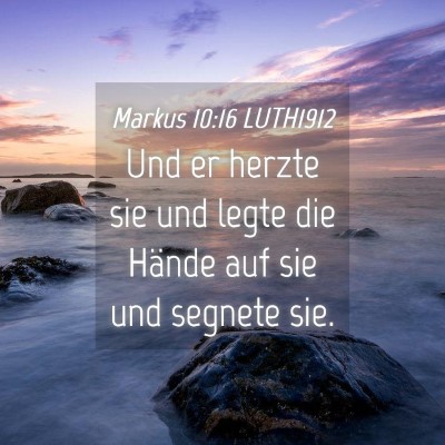 Picture 04 - Markus 10:16 LUTH1912 - Und er herzte sie und legte die Hände auf sie - Bible Verse Picture