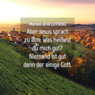 Picture 04 - Markus 10:18 LUTH1912 - Aber Jesus sprach zu ihm: Was heißest du mich - Bible Verse Picture