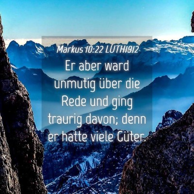 Picture 04 - Markus 10:22 LUTH1912 - Er aber ward unmutig über die Rede und ging - Bible Verse Picture