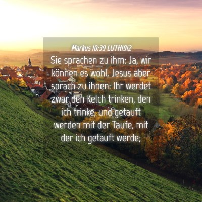 Picture 04 - Markus 10:39 LUTH1912 - Sie sprachen zu ihm: Ja, wir können es wohl. - Bible Verse Picture