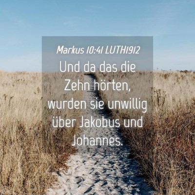 Picture 04 - Markus 10:41 LUTH1912 - Und da das die Zehn hörten, wurden sie unwillig - Bible Verse Picture