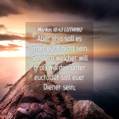 Picture 04 - Markus 10:43 LUTH1912 - Aber also soll es unter euch nicht sein. Sondern - Bible Verse Picture