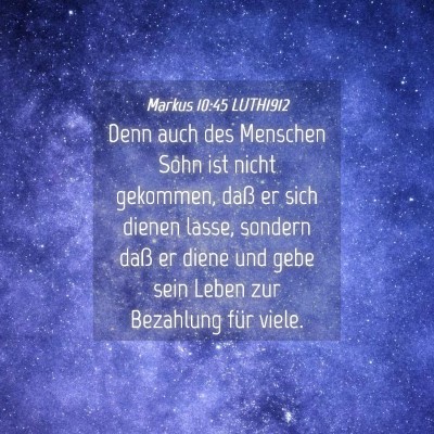 Picture 04 - Markus 10:45 LUTH1912 - Denn auch des Menschen Sohn ist nicht gekommen, - Bible Verse Picture