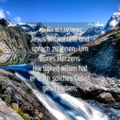 Picture 04 - Markus 10:5 LUTH1912 - Jesus antwortete und sprach zu ihnen: Um eures - Bible Verse Picture