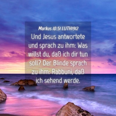 Picture 04 - Markus 10:51 LUTH1912 - Und Jesus antwortete und sprach zu ihm: Was - Bible Verse Picture