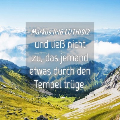 Picture 04 - Markus 11:16 LUTH1912 - und ließ nicht zu, das jemand etwas durch den - Bible Verse Picture