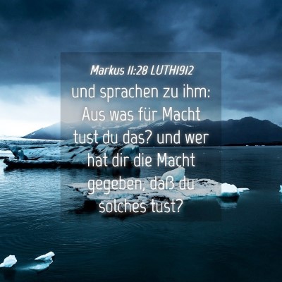 Picture 04 - Markus 11:28 LUTH1912 - und sprachen zu ihm: Aus was für Macht tust du - Bible Verse Picture