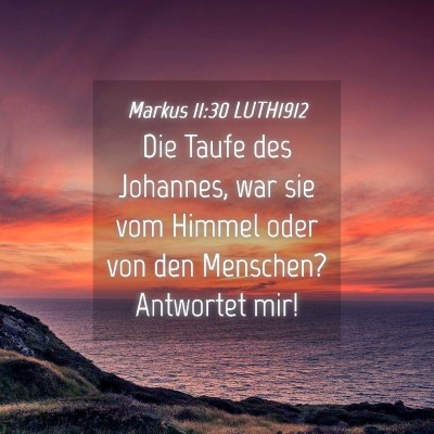 Picture 04 - Markus 11:30 LUTH1912 - Die Taufe des Johannes, war sie vom Himmel oder - Bible Verse Picture