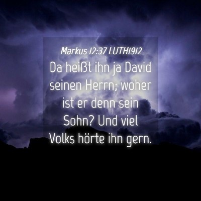 Picture 04 - Markus 12:37 LUTH1912 - Da heißt ihn ja David seinen Herrn; woher ist er - Bible Verse Picture