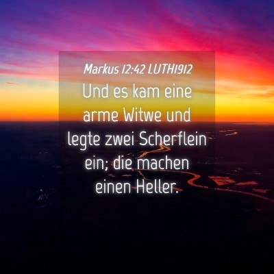 Picture 04 - Markus 12:42 LUTH1912 - Und es kam eine arme Witwe und legte zwei - Bible Verse Picture
