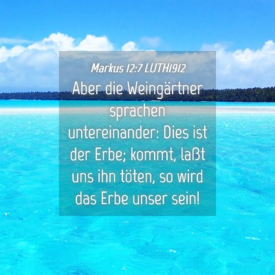 Picture 04 - Markus 12:7 LUTH1912 - Aber die Weingärtner sprachen untereinander: - Bible Verse Picture