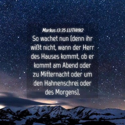 Picture 04 - Markus 13:35 LUTH1912 - So wachet nun (denn ihr wißt nicht, wann der - Bible Verse Picture