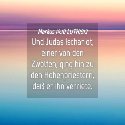 Picture 04 - Markus 14:10 LUTH1912 - Und Judas Ischariot, einer von den Zwölfen, ging - Bible Verse Picture