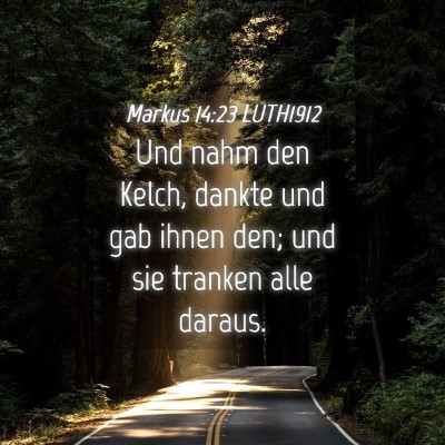 Picture 04 - Markus 14:23 LUTH1912 - Und nahm den Kelch, dankte und gab ihnen den; und - Bible Verse Picture