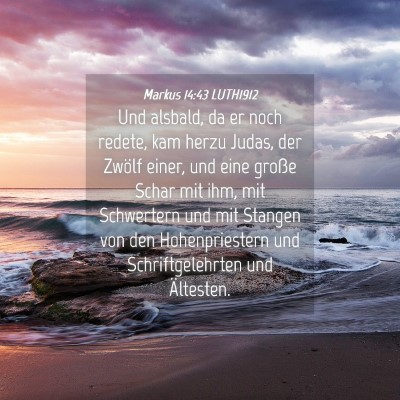 Picture 04 - Markus 14:43 LUTH1912 - Und alsbald, da er noch redete, kam herzu Judas, - Bible Verse Picture