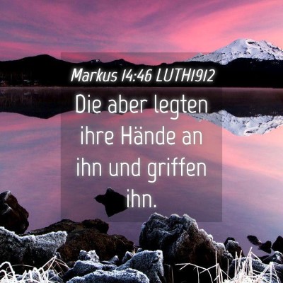 Picture 04 - Markus 14:46 LUTH1912 - Die aber legten ihre Hände an ihn und griffen - Bible Verse Picture