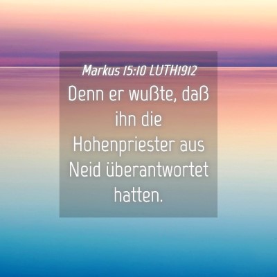 Picture 04 - Markus 15:10 LUTH1912 - Denn er wußte, daß ihn die Hohenpriester aus - Bible Verse Picture