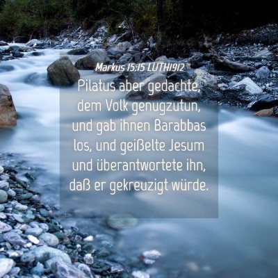 Picture 04 - Markus 15:15 LUTH1912 - Pilatus aber gedachte, dem Volk genugzutun, und - Bible Verse Picture