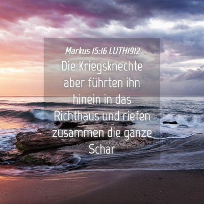 Picture 04 - Markus 15:16 LUTH1912 - Die Kriegsknechte aber führten ihn hinein in das - Bible Verse Picture