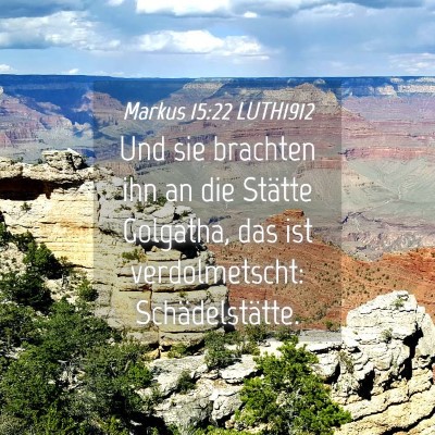 Picture 04 - Markus 15:22 LUTH1912 - Und sie brachten ihn an die Stätte Golgatha, das - Bible Verse Picture