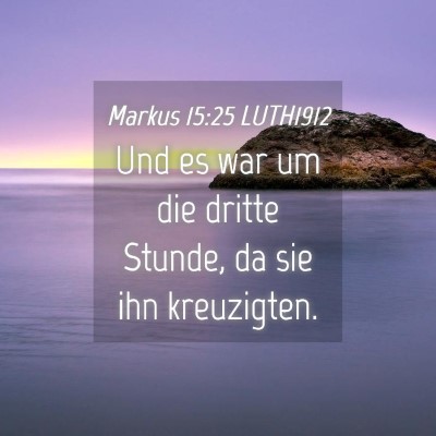 Picture 04 - Markus 15:25 LUTH1912 - Und es war um die dritte Stunde, da sie ihn - Bible Verse Picture