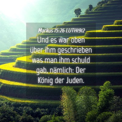 Picture 04 - Markus 15:26 LUTH1912 - Und es war oben über ihm geschrieben was man ihm - Bible Verse Picture