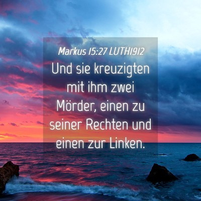 Picture 04 - Markus 15:27 LUTH1912 - Und sie kreuzigten mit ihm zwei Mörder, einen zu - Bible Verse Picture