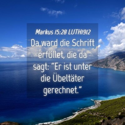 Picture 04 - Markus 15:28 LUTH1912 - Da ward die Schrift erfüllet, die da sagt: “Er - Bible Verse Picture