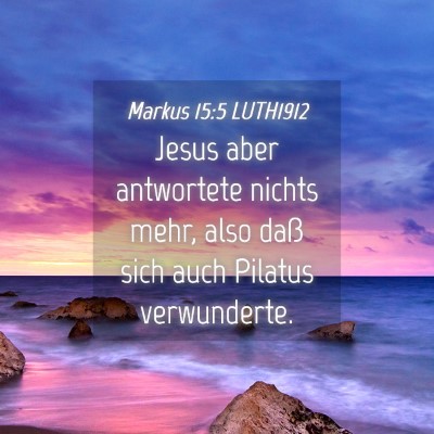 Picture 04 - Markus 15:5 LUTH1912 - Jesus aber antwortete nichts mehr, also daß sich - Bible Verse Picture
