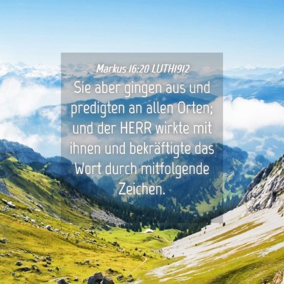 Picture 04 - Markus 16:20 LUTH1912 - Sie aber gingen aus und predigten an allen Orten; - Bible Verse Picture